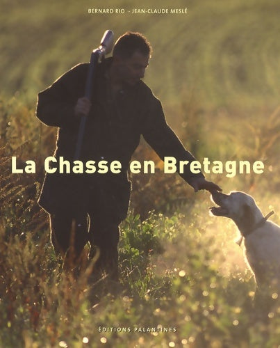 Livrenpoche : La chasse en Bretagne - Bernard Rio - Livre