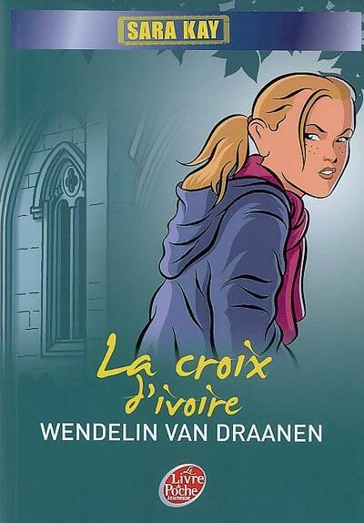 Livrenpoche : Sara Kay et la croix d'ivoire - Wendelin Van Draanen - Livre