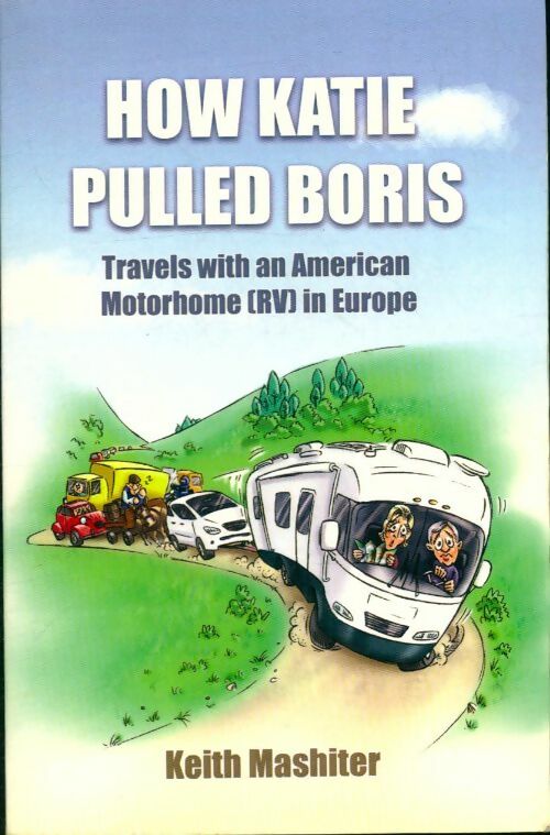 Livrenpoche : How katie pulled boris. Travels with an American motorhome in Europe - Keith Mashiter - Livre
