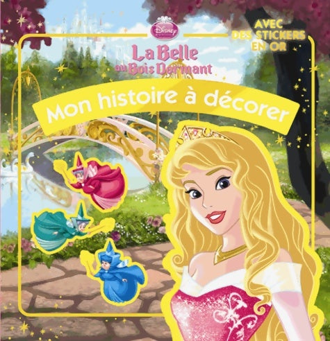 Livrenpoche : Mon histoire à décorer avec stickers or belle au bois dormant - Walt Disney - Livre