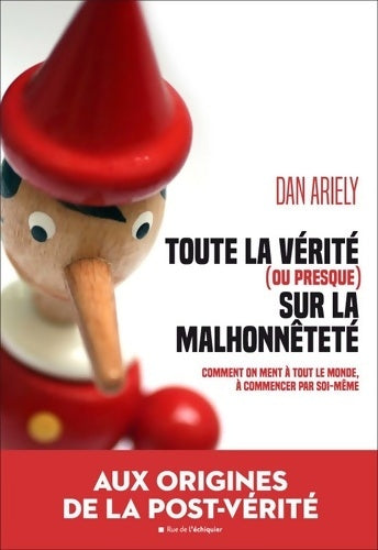 Livrenpoche : Toute la vérité ( ou presque) sur la malhonnêteté : Comment on ment à tout le monde à commencer par soi-même - Dan Ariely - Livre