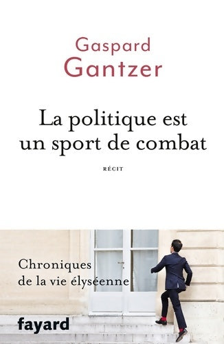 Livrenpoche : La politique est un sport de combat - Gaspard Gantzer - Livre