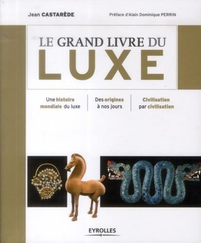 Livrenpoche : Le grand livre du luxe : Une histoire mondiale du luxe des origines à nos jours civilisation par civilisation - Jean Castarède - Livre