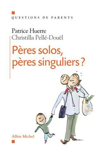 Livrenpoche : Pères solos pères singuliers ? - Docteur Patrice Huerre - Livre