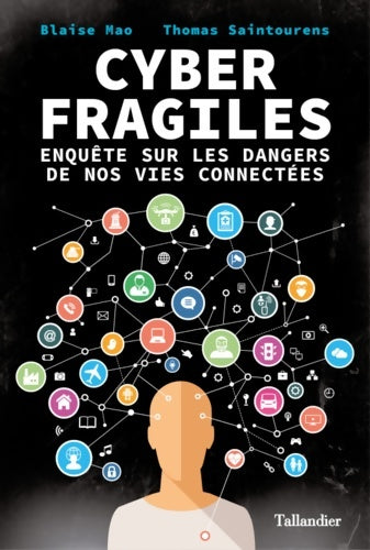 Livrenpoche : Cyber fragiles. Enquête sur les dangers de nos vies connectées - Saintourens Thomas Mao Blaise - Livre