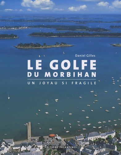 Livrenpoche : Le golfe du Morbihan. Un joyau si fragile - Daniel Gilles - Livre