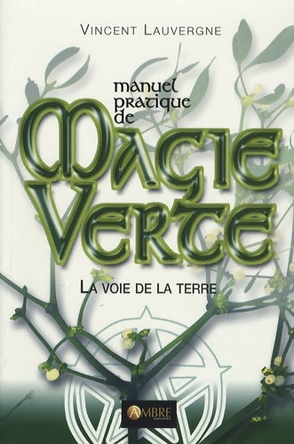 Livrenpoche : Manuel pratique de magie verte. La voie de la terre - Vincent Lauvergne - Livre