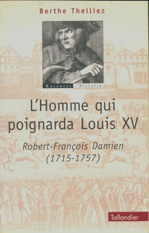 Livrenpoche : L'homme qui poignarda Louis XV - Berthe Thelliez - Livre