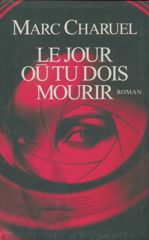 Livrenpoche : Le jour où tu dois mourir - Marc Charuel - Livre