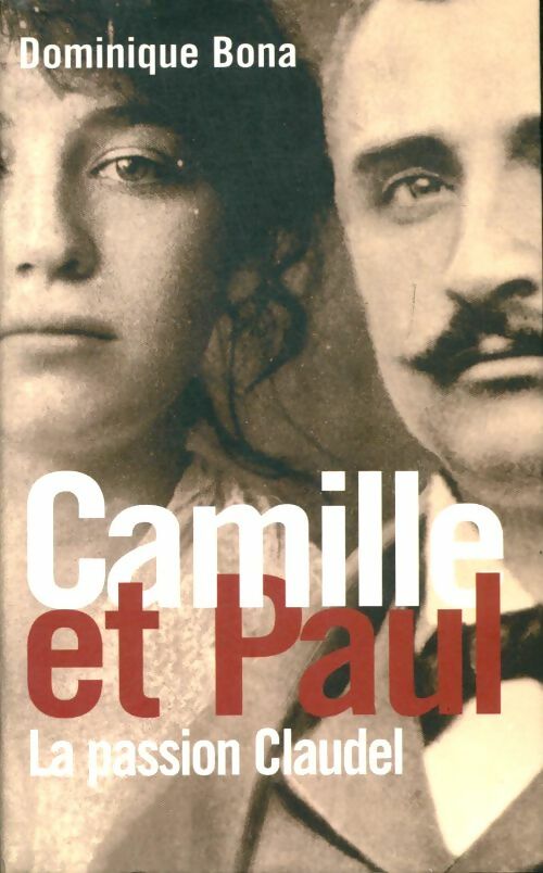 Livrenpoche : Camille et Paul. La passion Claudel - Bona Dominique - Livre