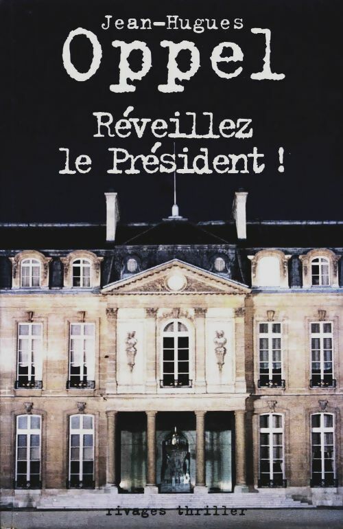 Livrenpoche : Réveillez le président ! - Jean-Hugues Oppel - Livre