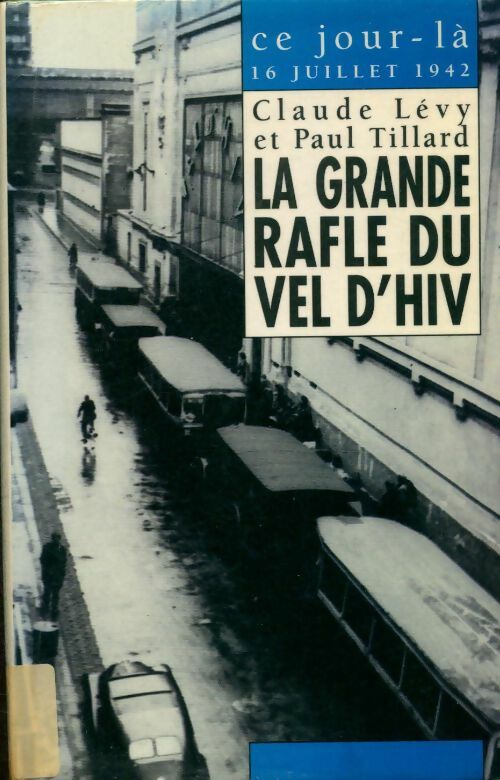 Livrenpoche : La grande rafle du Vel d'Hiv. 16 juillet 1942 - Claude Lévy, Paul Tillard, Claude Levy, Valance Georges - Livre
