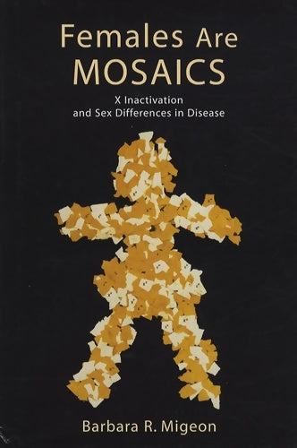 Livrenpoche : Females are mosaics. X inactivation and sex differences in disease - Barbara R. Migeon - Livre