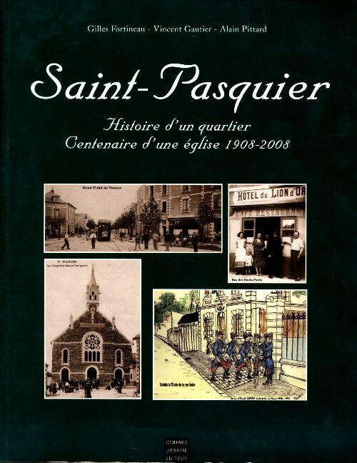 Livrenpoche : Saint-Pasquier. Histoire d'un quartier centenaire d'une église 1908-2008 - Gilles Fortineau - Livre