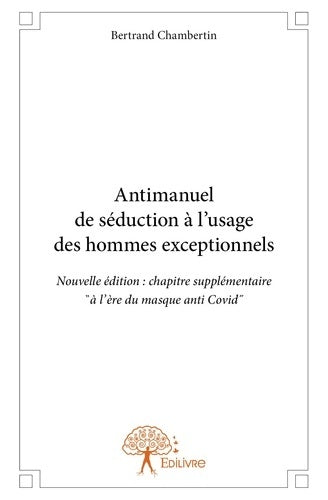 Livrenpoche : Anti-manuel de séduction à l'usage des hommes exceptionnels - Bernard Chambertin - Livre