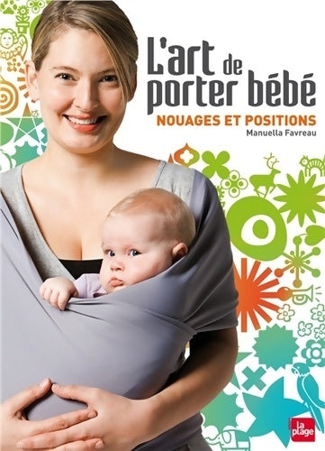 Livrenpoche : L'art de porter bébé - nouages et positions - Manuella Favreau - Livre