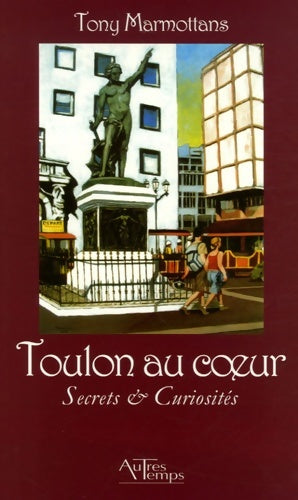 Livrenpoche : Toulon au coeur : Secrets & curiosités - Tony Marmottans - Livre