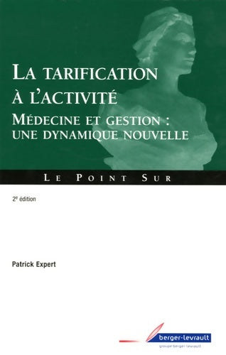 Livrenpoche : La tarification à l'activité : Médecine et gestion : une dynamique nouvelle - Patrick Expert - Livre