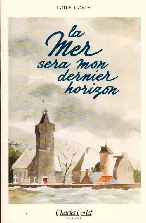 Livrenpoche : La mer sera mon dernier horizon - Louis Costel - Livre