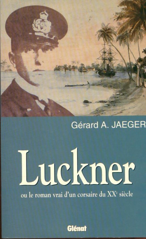 Livrenpoche : Luckner ou le roman vrai d'un corsaire du XXe siècle - Gerard A. Jaeger - Livre