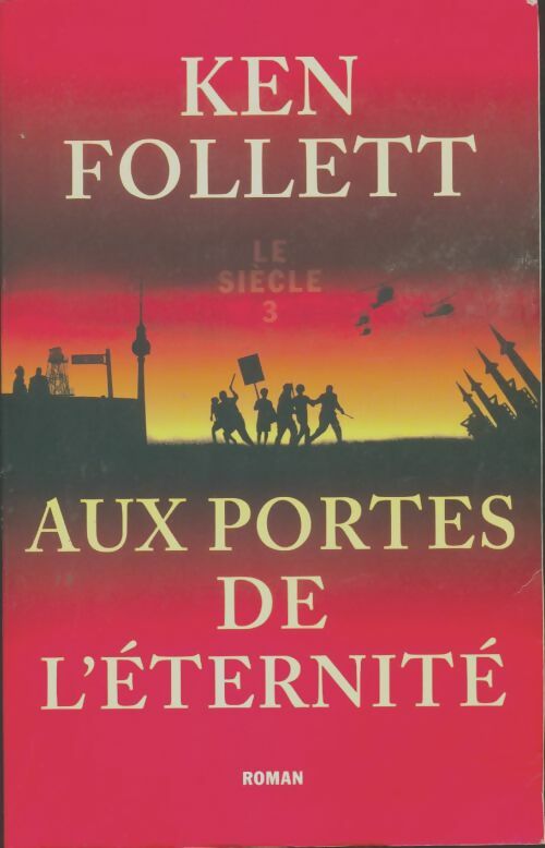 Livrenpoche : Le siècle Tome III : Aux portes de l'éternité - Ken Follett - Livre