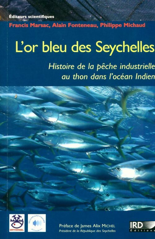 Livrenpoche : L'or bleu des Seychelles. Histoire de la pêche industrielle au thon dans l'océan indien - Francis Marsac - Livre