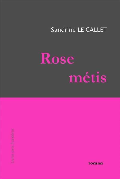 Livrenpoche : Rose métis - Sandrine Le Callet - Livre