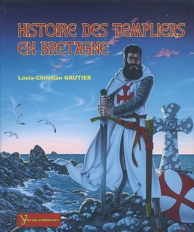 Livrenpoche : Histoire des templiers en Bretagne. L'ordre du temple et son implantation en Bretagne - Louis-Christian Gautier - Livre