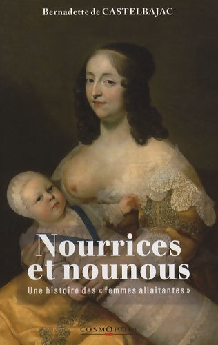 Livrenpoche : Nourrices et nounous. Une histoire des femmes allaitantes - Bernadette De Castelbajac - Livre