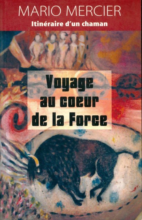 Livrenpoche : Voyage au coeur de la force - Mario Mercier - Livre