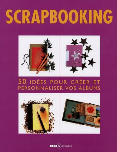 Scrapbooking. 50 idées pour créer et personnaliser vos albums - Esther Tremblay -  Art & Images - Livre