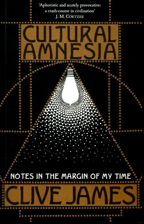 Livrenpoche : Cultural amnesia. Notes in the margin of my time - Clive James - Livre