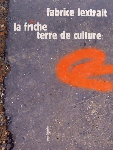 Livrenpoche : La friche terre de culture - Fabrice Lextrait - Livre