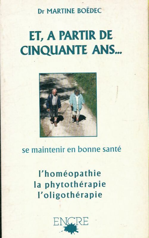 Livrenpoche : Et à partir de 50 ans.... Se maintenir en bonne santé : Homéopathie phytothérapie oligothérapie - Martine Boëdec - Livre
