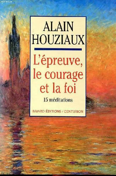 Livrenpoche : L'épreuve le courage et la foi : Quinze méditations - Alain Houziaux - Livre