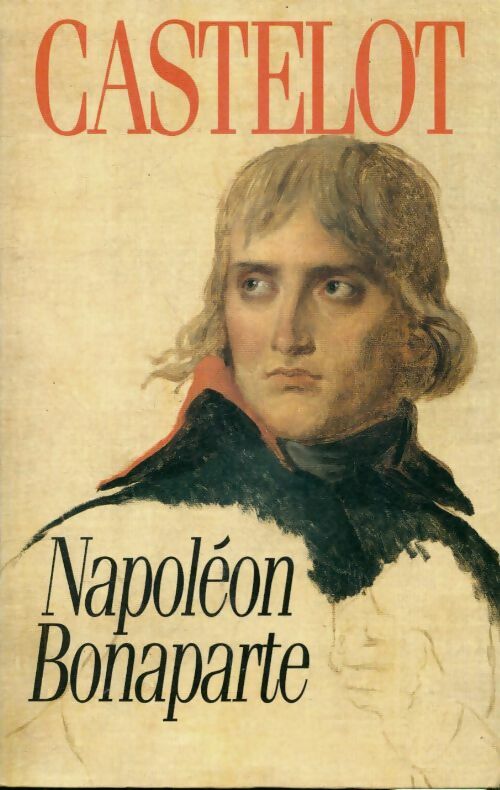 Livrenpoche : Napoléon Bonaparte - André Castelot - Livre