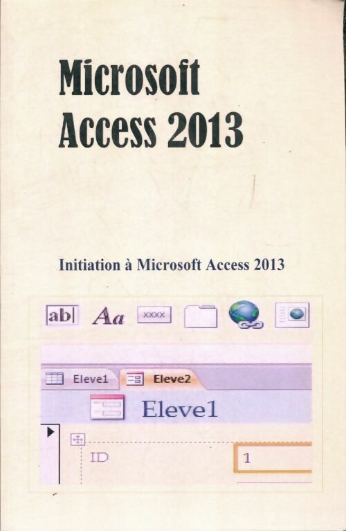 Livrenpoche : Microsoft Access 2013. Initiation à Microsoft Access 2013 - Mr Jackson Gervais - Livre