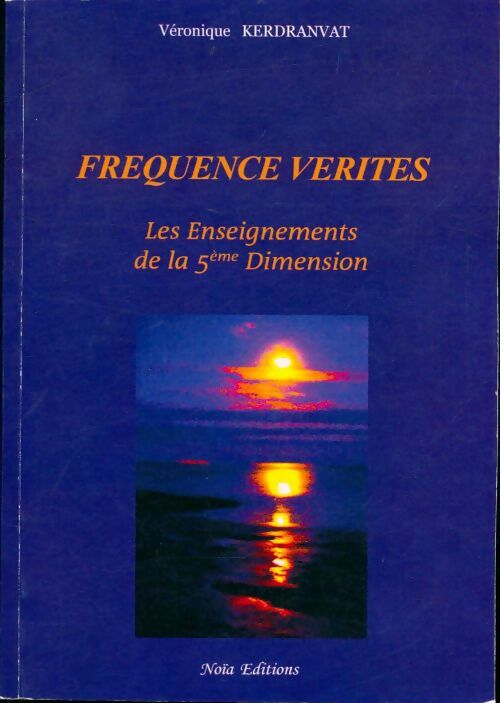 Livrenpoche : Fréquence vérités. Les enseignements de la 5ème dimension - Véronique Kerdranvat - Livre