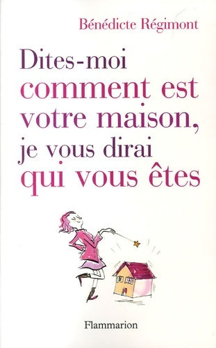 Livrenpoche : Dites-moi comment est votre maison, je vous dirai qui vous êtes - Bénédicte Régimont - Livre