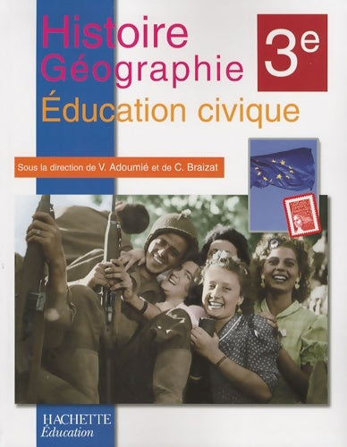 Histoire géographie / éducation civique 3e 2007 - Vincent Adoumié -  Hachette Education GF - Livre