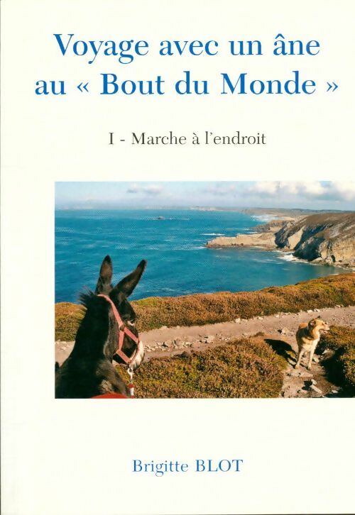 Livrenpoche : Voyage avec un âne au bout du monde Tome I : Marche à l'endroit - Brigitte Blot - Livre