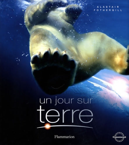 Livrenpoche : Un jour sur terre - Alastair Fothergill - Livre