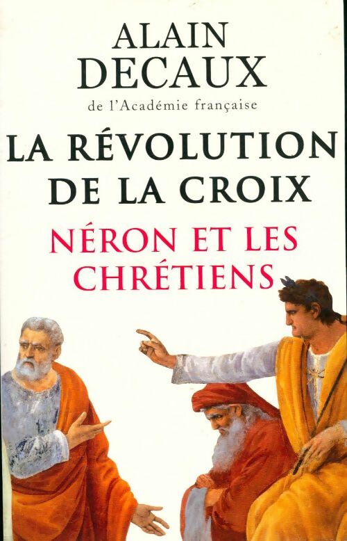 Livrenpoche : La révolution de la croix. Néron et les chrétiens - Alain Decaux - Livre