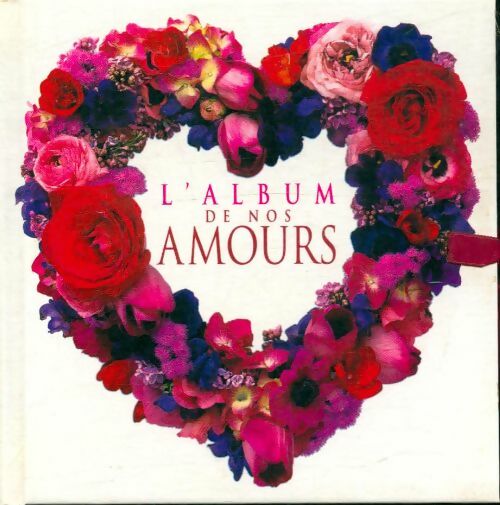 Livrenpoche : L'album de nos amours - Collectif - Livre