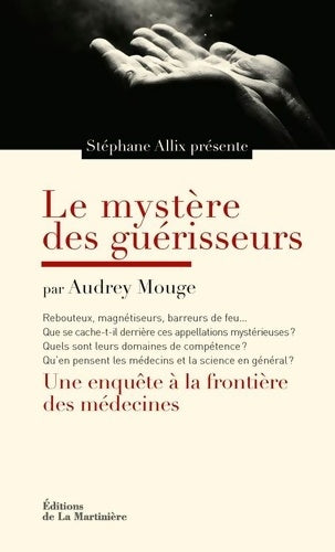 Livrenpoche : Le mystère des guérisseurs. Une enquête à la frontière des médecines - Audrey Mouge - Livre