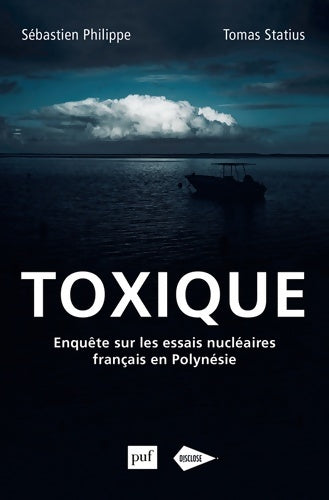 Livrenpoche : Toxique : Enquête sur les essais nucléaires français en Polynésie - Sebastien Philippe - Livre