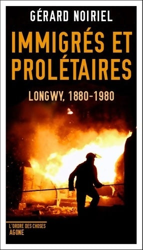 Livrenpoche : Immigrés et prolétaires : Longwy 1880-1980 - Gérard Noiriel - Livre