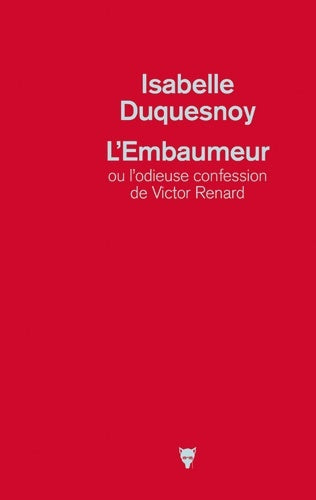 Livrenpoche : L'embaumeur ou l'odieuse confession de Victor renard - Isabelle Duquesnoy - Livre