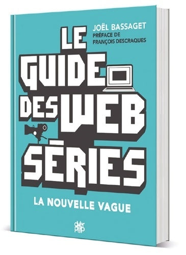 Livrenpoche : Le guide des webséries : La nouvelle vague - Joël Bassaget - Livre