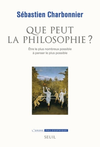 Livrenpoche : Que peut la philosophie ?. être le plus nombreux possible à penser le plus possible : être le plus nombreux possible à penser le plus possible - Sébastien Charbonnier - Livre